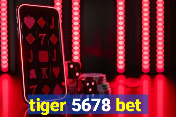 tiger 5678 bet